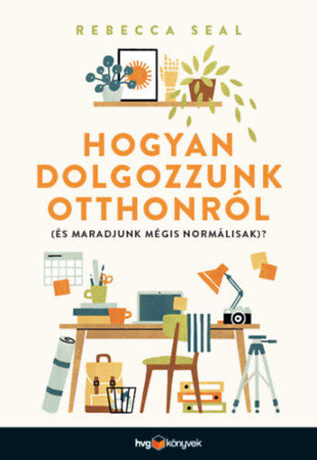 Hogyan dolgozzunk otthonról (és maradjunk mégis normálisak)? termékhez kapcsolódó kép
