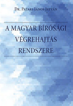 A magyar bírósági végrehajtás rendszere. - A bírósági végrehajtási eljárás rendszere, a végrehajtó szervezet, történeti előzmények, a szabályozás és a főbb problémák bemutatása, értékelése Magyarországon termékhez kapcsolódó kép