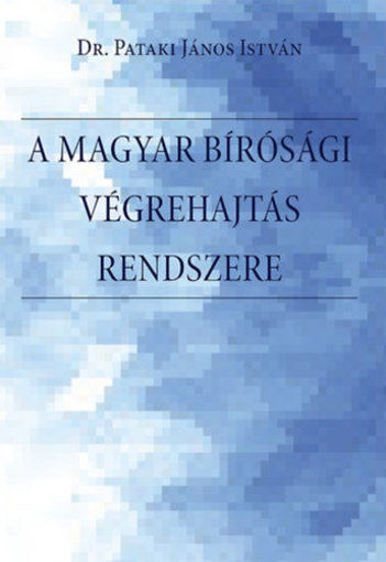 A magyar bírósági végrehajtás rendszere. - A bírósági végrehajtási eljárás rendszere, a végrehajtó szervezet, történeti előzmények, a szabályozás és a főbb problémák bemutatása, értékelése Magyarországon termékhez kapcsolódó kép