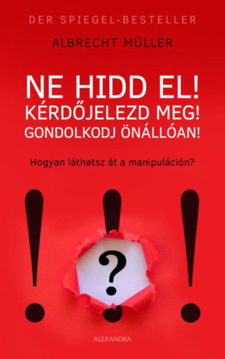 Ne hidd el! Kérdőjelezd meg! Gondolkozz önállóan! - Hogyan látsz át a manipuláción? termékhez kapcsolódó kép