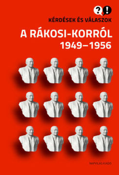Kérdések és válaszok a Rákosi-korról 1949-1956 termékhez kapcsolódó kép