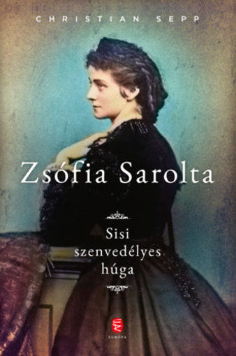 Zsófia Sarolta - Sisi szenvedélyes húga termékhez kapcsolódó kép