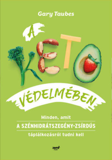 A keto védelmében - Minden, amit a szénhidrátszegény-zsírdús táplálkozásról tudni kell termékhez kapcsolódó kép