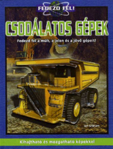 Csodálatos gépek - Fedezd fel a múlt, a jelen és a jövő gépeit! - Fedezd fel a múlt, a jelen és a jövő gépeit! termékhez kapcsolódó kép