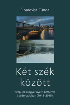 Két szék között - Szépírók magyar nyelvi háttérrel Svédországban (1945-2015) termékhez kapcsolódó kép