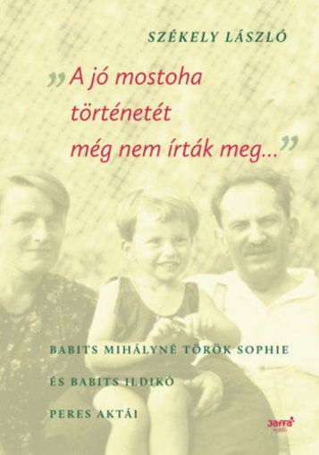 A jó mostoha történetét még nem írták meg - Babits Mihályné Török Sophie és Babits Ildikó peres aktái termékhez kapcsolódó kép