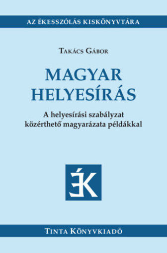 Magyar helyesírás - A helyesírási szabályzat közérthető magyarázata példákkal termékhez kapcsolódó kép