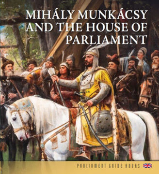 Munkácsy Mihály és az Országház (angol nyelven) - Mihály Munkácsy and the House of the Parliament termékhez kapcsolódó kép