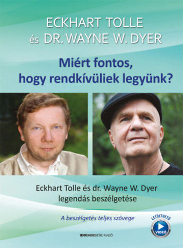 Miért fontos, hogy rendkívüliek legyünk? - Eckhart Tolle és Dr. Wayne W. Dyer legendás beszélgetése termékhez kapcsolódó kép