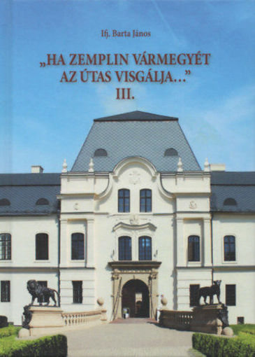 Ha Zemplin vármegyét az útas visgálja... III. - Adattár II. - Zemplén megye 1800. évi összeírása termékhez kapcsolódó kép
