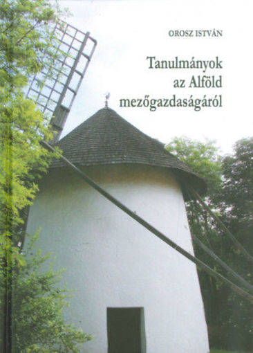 Tanulmányok az Alföld mezőgazdaságáról termékhez kapcsolódó kép