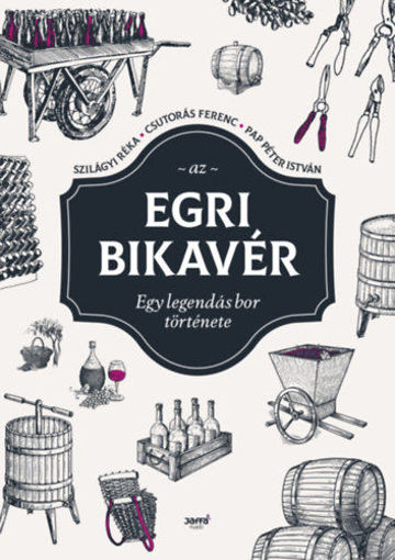 Az egri bikavér - Egy legendás bor története termékhez kapcsolódó kép