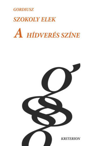 A hídverés színe - Tanulmányok, esszék, publicisztikai írások termékhez kapcsolódó kép