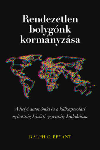 Rendezetlen bolygónk kormányzása - A helyi autonómia és a külkapcsolati nyitottság közötti egyensúly kialakítása termékhez kapcsolódó kép