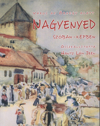 Város az Őrhegy alatt - Nagyenyed szóban-képben termékhez kapcsolódó kép
