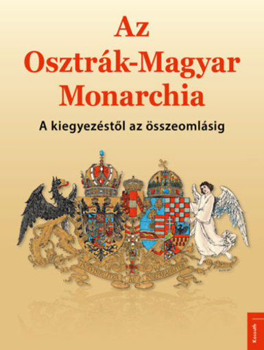 Az Osztrák-Magyar Monarchia - A kiegyezéstől az összeomlásig termékhez kapcsolódó kép