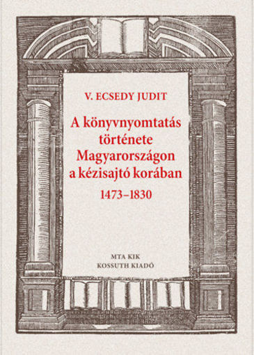A könyvnyomtatás története Magyarországon a kézisajtó korában 1473-1830 termékhez kapcsolódó kép