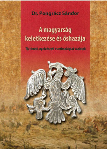 A magyarság keletkezése és őshazája - Történeti, nyelvészeti és ethnológiai vázlatok termékhez kapcsolódó kép