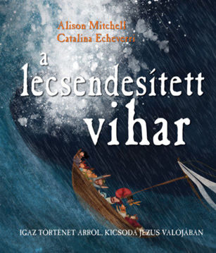A lecsendesített vihar - Igaz történet arról, kicsoda Jézus valójában termékhez kapcsolódó kép