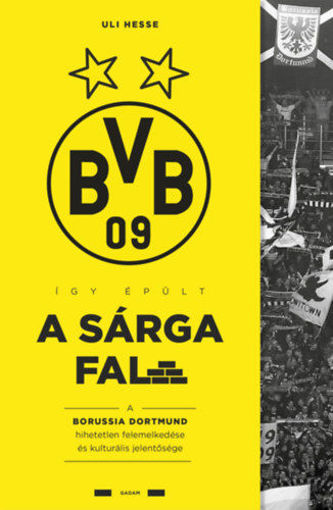 Így épült a Sárga Fal - A Borussia Dortmund hihetetlen felemelkedése és kulturális jelentősége termékhez kapcsolódó kép