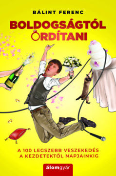 Boldogságtól ordítani - A 100 legszebb veszekedés a kezdetektől napjainkig termékhez kapcsolódó kép