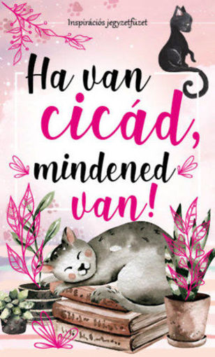 Ha van cicád, mindened van! - Inspirációs jegyzetfüzet termékhez kapcsolódó kép