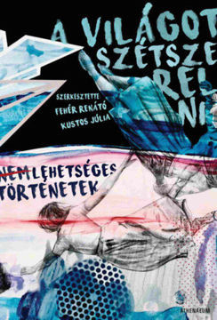 A világot szétszerelni - Nem lehetséges történetek termékhez kapcsolódó kép