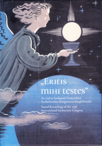 Eritis mihi testes - Az 1938-as budapesti Nemzetközi Eucharisztikus Kongresszus hangfelvételei termékhez kapcsolódó kép