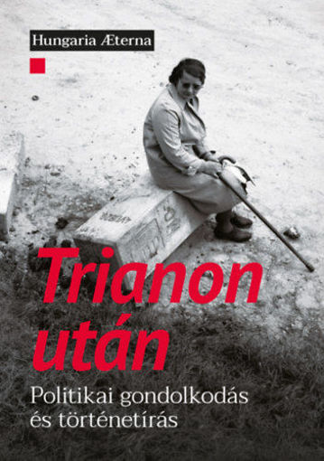 Trianon után - Politikai gondolkodás és történetírás termékhez kapcsolódó kép