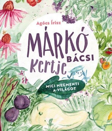 Márkó bácsi kertje - Mici megmenti a világot termékhez kapcsolódó kép