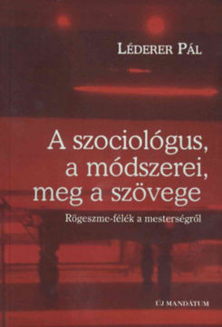 A szociológus, a módszerei meg a szövege - RÖGESZME-FÉLÉK A MESTERSÉGRŐL termékhez kapcsolódó kép