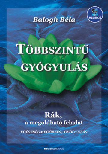 Többszintű gyógyulás - letölthető mp3-melléklettel - Rák, a megoldható feladat termékhez kapcsolódó kép