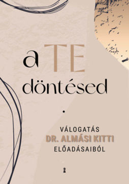 A Te döntésed - Válogatás dr. Almási Kitti előadásaiból termékhez kapcsolódó kép