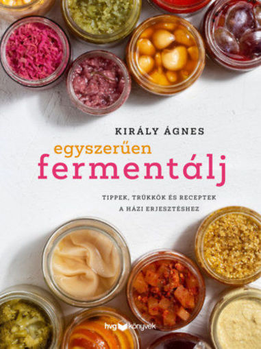 Egyszerűen fermentálj - Tippek, trükkök és receptek a házi erjesztéshez termékhez kapcsolódó kép