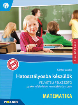 Hatosztályosba készülök - Matematika - Gyakorlófeladatok, mintafeladatsorok termékhez kapcsolódó kép