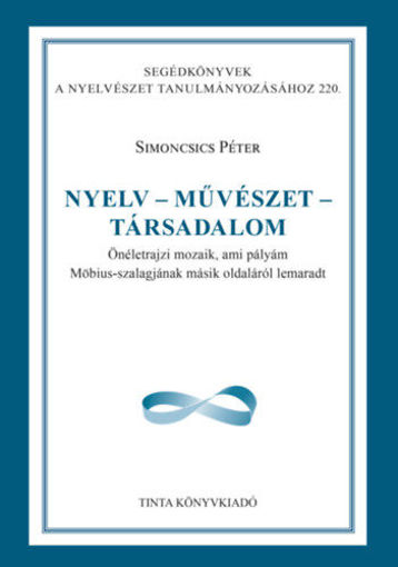 Nyelv - művészet - társadalom - Önéletrajzi mozaik, ami pályám Möbius-szalagjának másik oldaláról lemaradt termékhez kapcsolódó kép