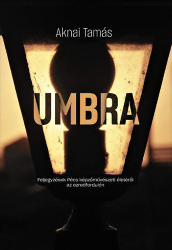 Umbra - Feljegyzések Pécs képzőművészeti életéről az ezredfordulón termékhez kapcsolódó kép