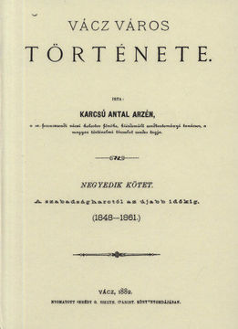 Vácz város története IV. - A szabadságharctól az újabb időkig (1848-1881) termékhez kapcsolódó kép