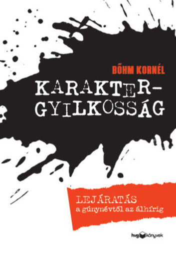 Karaktergyilkosság - Lejáratás a gúnynévtől az álhírig termékhez kapcsolódó kép