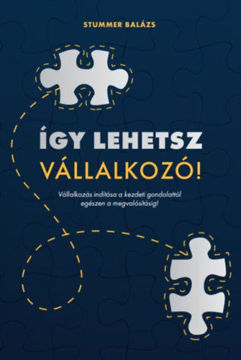Így lehetsz vállalkozó! - Vállalkozás indítása a kezdeti gondolattól egészen a megvalósításig! termékhez kapcsolódó kép