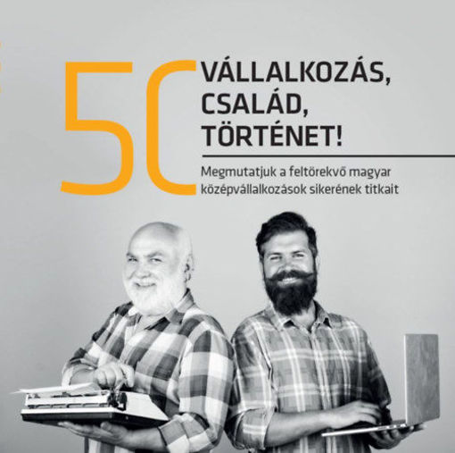 50 vállalkozás, 50 család, 50 történet - Megmutatjuk a feltörekvő magyar középvállalkozások sikerének titkait termékhez kapcsolódó kép