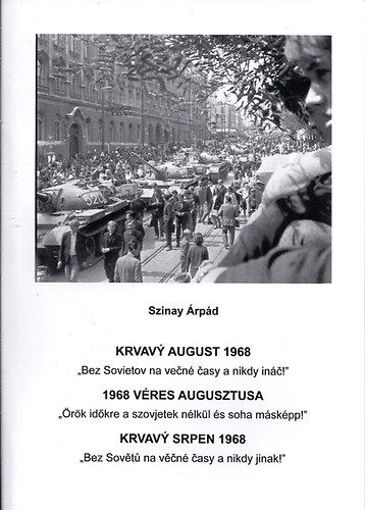Krvavý august 1968 - 1968 Véres augusztusa - Krvavý Srpen 1968 - Bez Sovietov na večné časy a nikdy ináč! - Örök időkre a szovjetek nélkül és soha másképp!" termékhez kapcsolódó kép