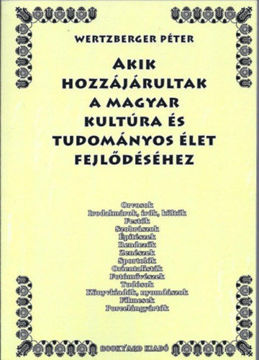 Akik hozzájárultak a magyar kultúra és tudományos élet fejlődéséhez - ...Akik nélkül a magyar kultúra és tudományos élet szegényebb lenne... termékhez kapcsolódó kép