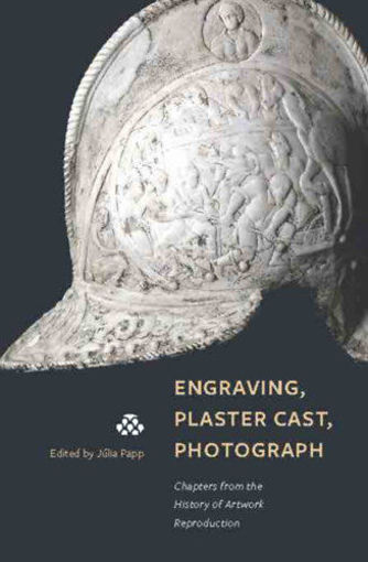 Engraving, Plaster Cast, Photograph - Chapters from the History of Artwork Reproduction termékhez kapcsolódó kép