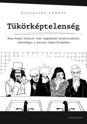 Tükörképtelenség - Bram Stoker Drakula című regényének újraértelmezési lehetőségei a kortárs vámpírfilmekben termékhez kapcsolódó kép
