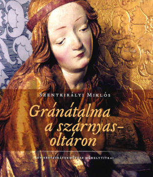 Gránátalma a szárnyasoltáron - Egy restaurátorművész műhelytitkai termékhez kapcsolódó kép