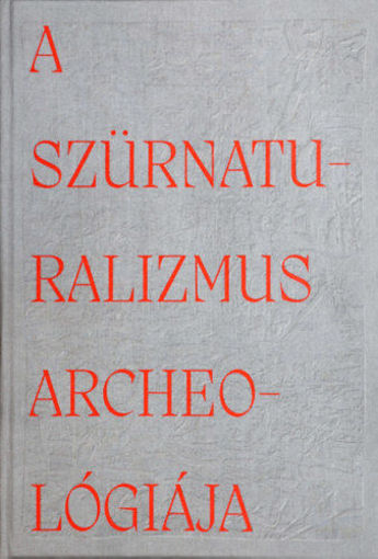 A szürnaturalizmus archeológiája termékhez kapcsolódó kép