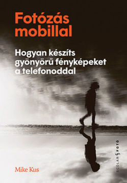 Fotózás mobillal - Hogyan készíts gyönyörű fényképeket a telefonoddal termékhez kapcsolódó kép