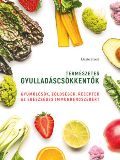 Természetes gyulladáscsökkentők - Gyümölcsök, zöldségek, receptek az egészséges immunrendszerért termékhez kapcsolódó kép