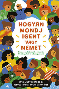 Hogyan mondj igent vagy nemet - Könyv a szabadságról, a választási lehetőségekről és a beleegyezésről termékhez kapcsolódó kép